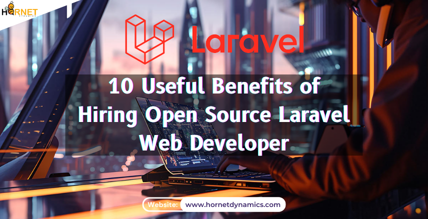 10 Useful Benefits of Hiring Open Source Laravel Web Developer  