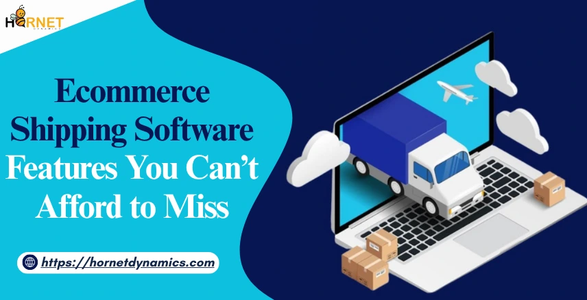 Ecommerce Shipping Software: Features You Can’t Afford to Miss  