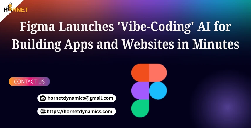 Figma Launches 'Vibe-Coding' AI for Building Apps and Websites in Minutes  
