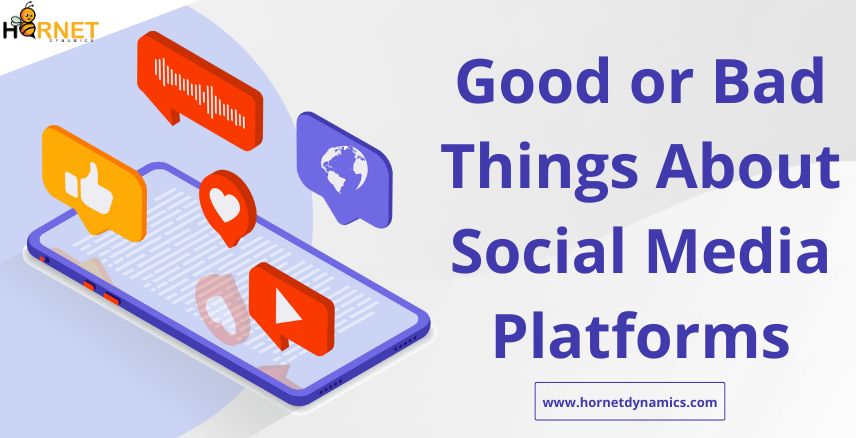 Good or Bad Things About Social Media Platforms  