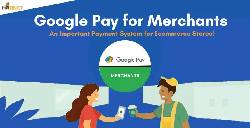 Google Pay for Merchants: An Important Payment System for Ecommerce Stores!  