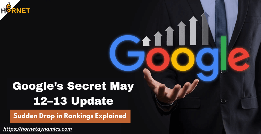 Google’s Secret May 12–13 Update: Sudden Drop in Rankings Explained  