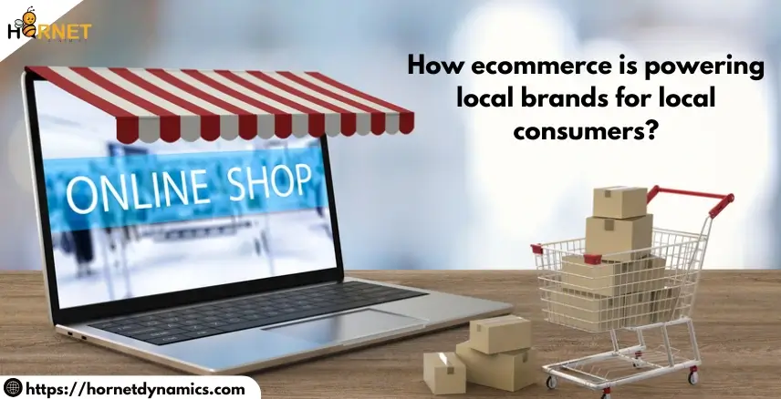 How ecommerce is powering local brands for local consumers?  