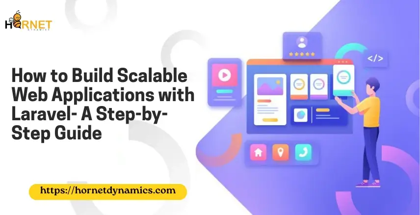 How to Build Scalable Web Applications with Laravel- A Step-by-Step Guide  