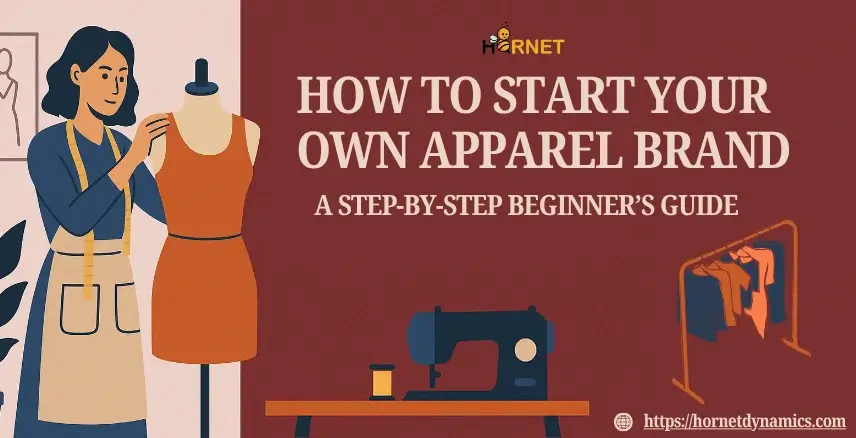 How to Start Your Own Apparel Brand: A Step-by-Step Beginner’s Guide  