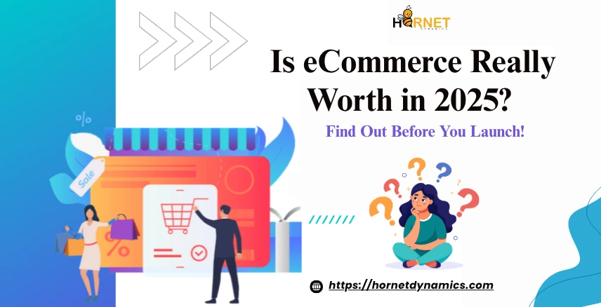 Is eCommerce Really Worth in 2025? Find Out Before You Launch  