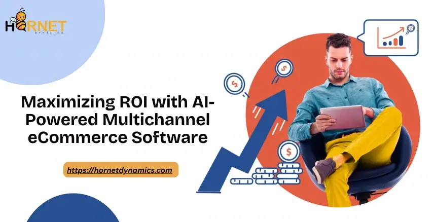 Maximizing ROI with AI-Powered Multichannel eCommerce Software  