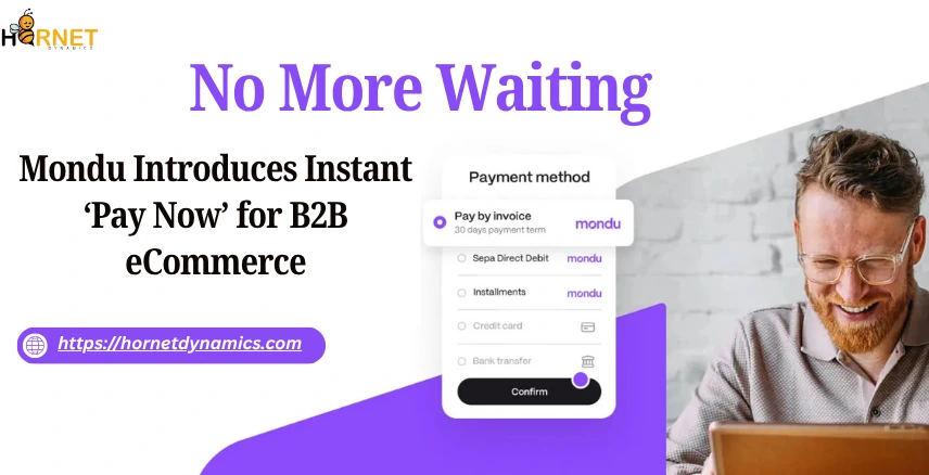 No More Waiting: Mondu Introduces Instant ‘Pay Now’ for B2B eCommerce  