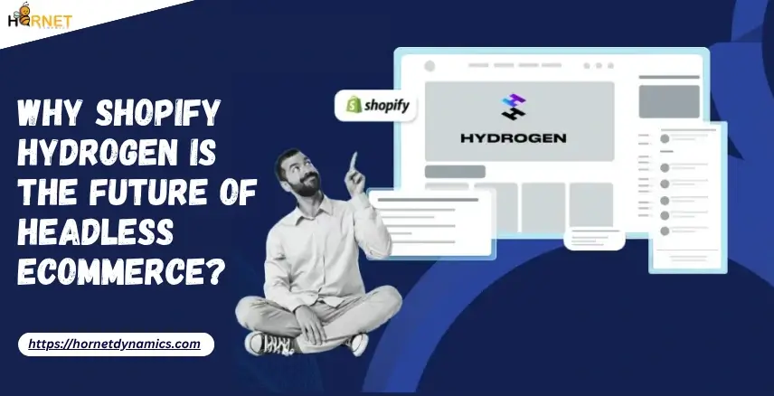Why Shopify Hydrogen Is the Future of Headless eCommerce?  