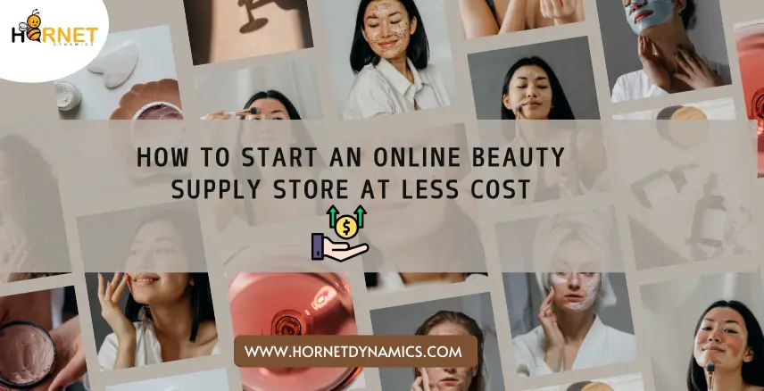 Process to Start An Online Beauty Supply Store at less cost  