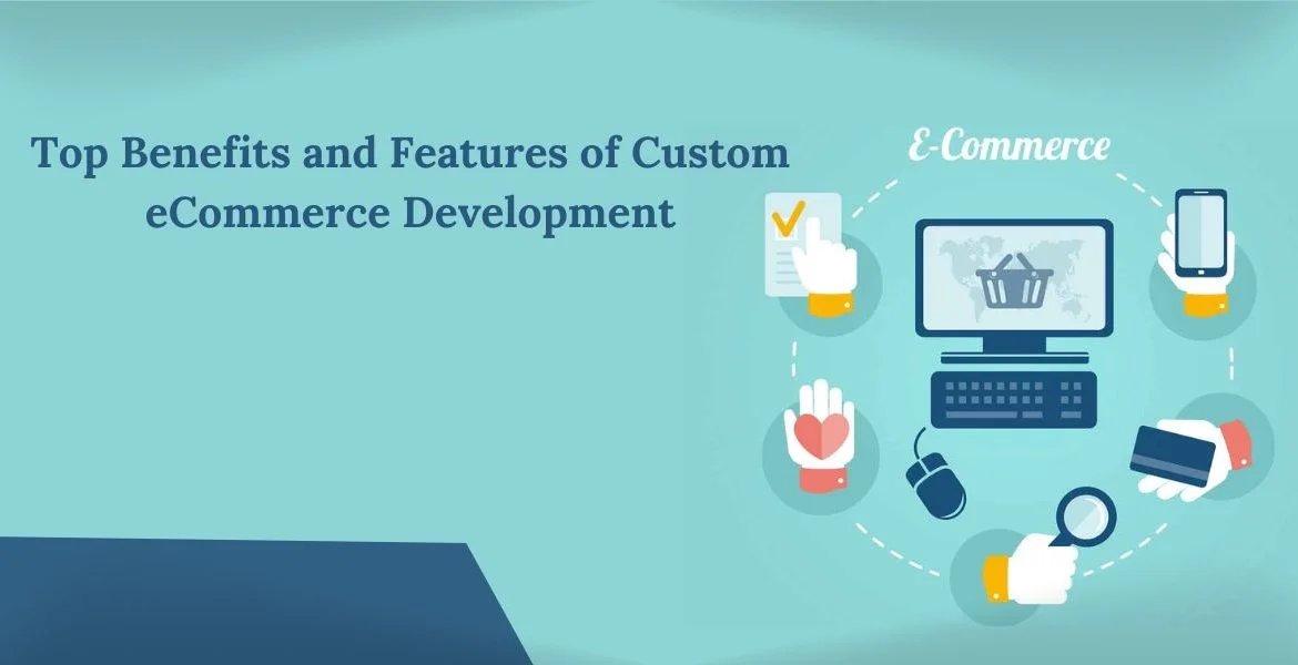 Top Benefits and Features of Custom eCommerce Development  